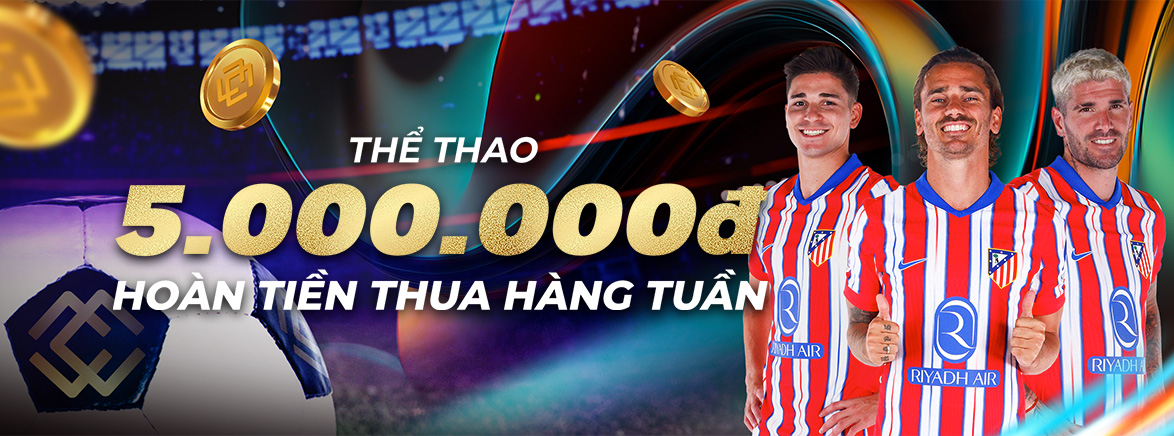 Hoàn tiền hàng tuần – Thể Thao: 8.88% lên đến 5,000,000 VND